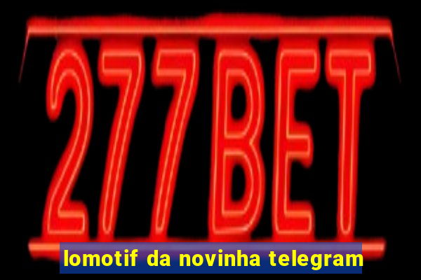 lomotif da novinha telegram